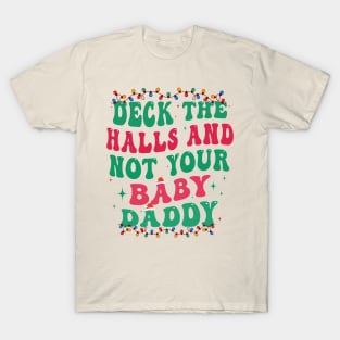 Deck The Halls And Not Your Baby Daddy T-Shirt